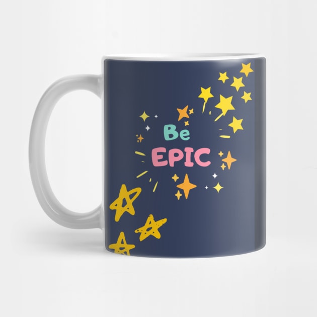 Be epic by Doodle.Bug.Tees